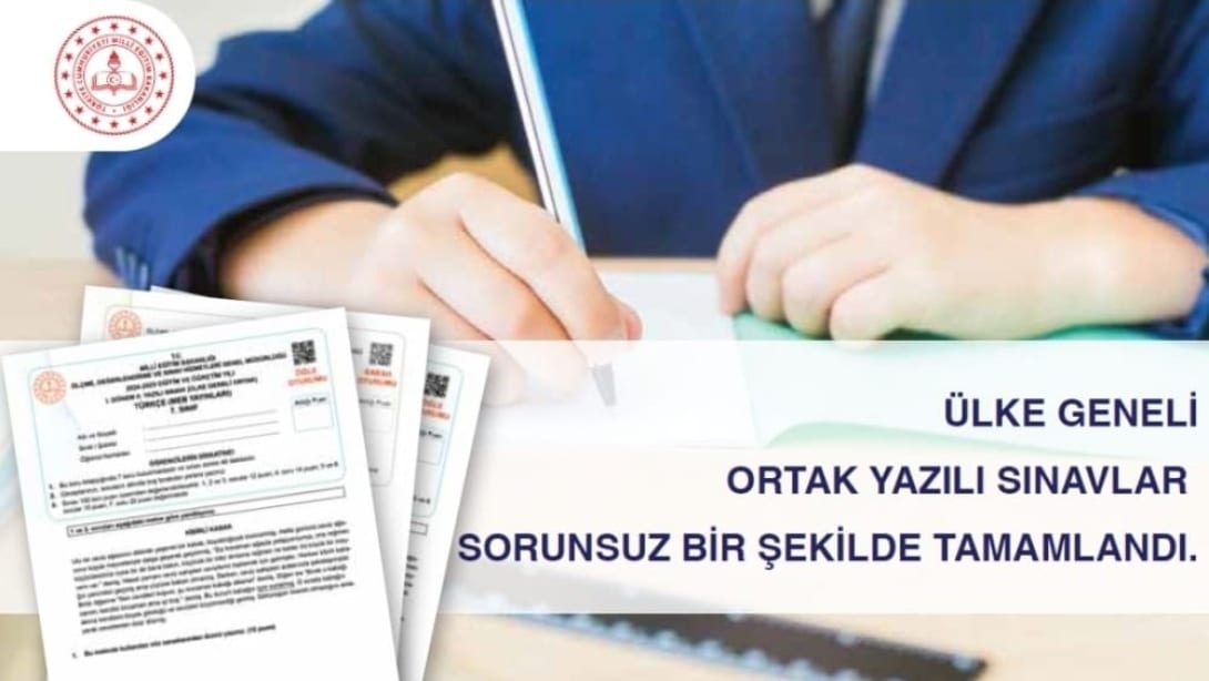 ÜLKE GENELİ ORTAK YAZILI SINAVLAR SORUNSUZ BİR ŞEKİLDE TAMAMLANDI.